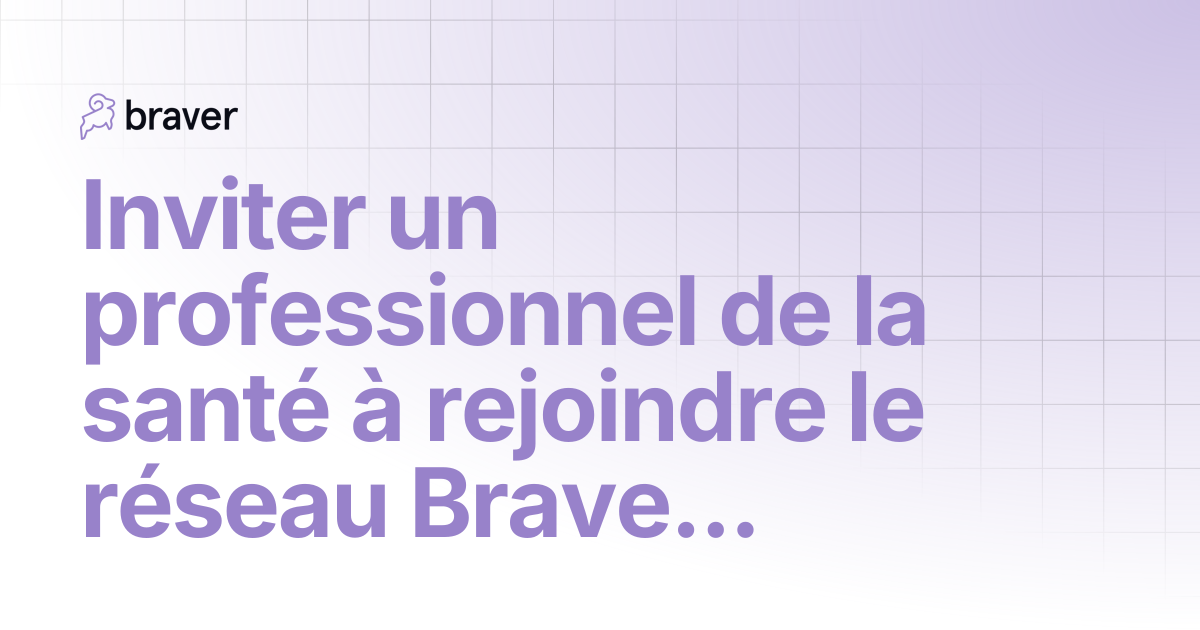 Inviter un professionnel de la santé à rejoindre le réseau Braver ...