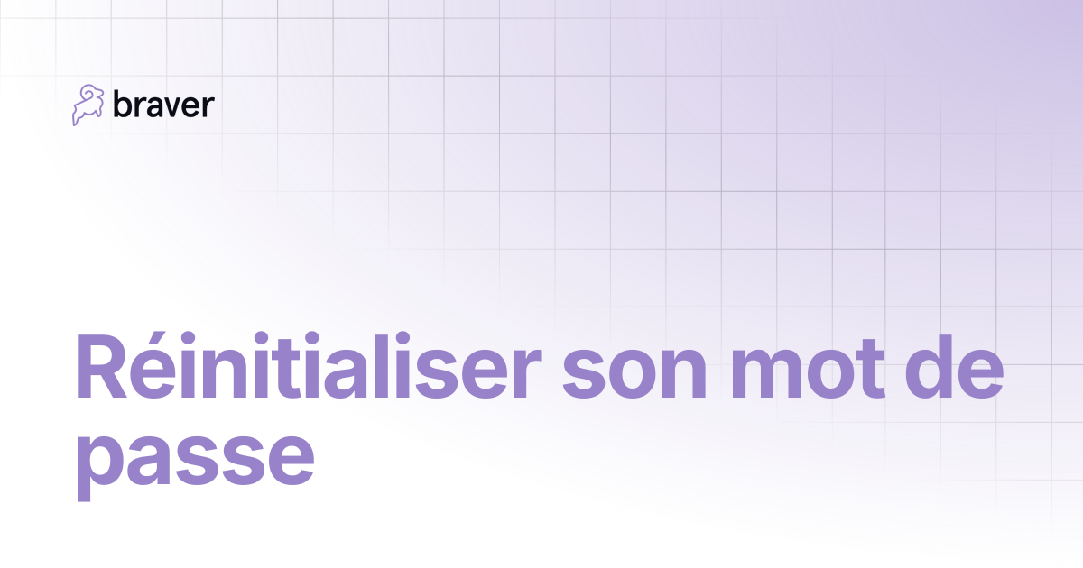 Réinitialiser son mot de passe | Guides | Braver