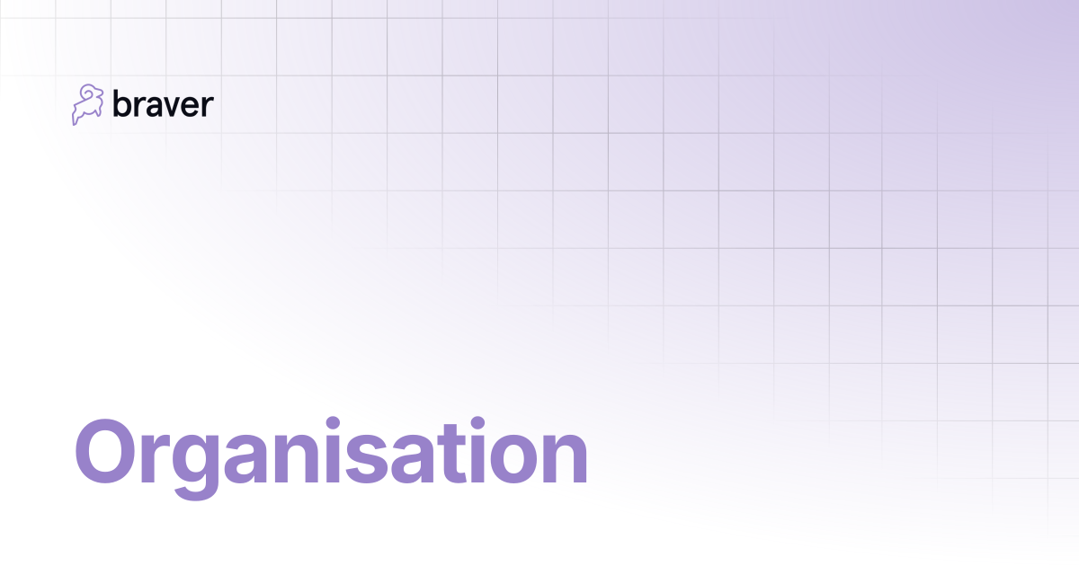 Organisation | Braver