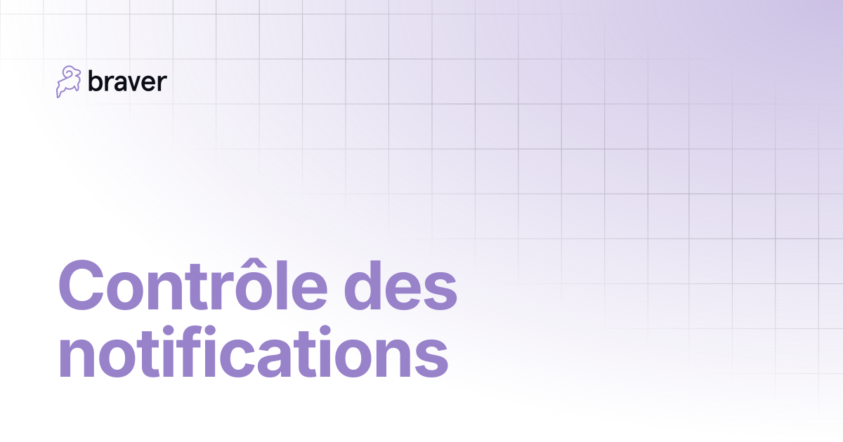 Contrôle des notifications | Braver